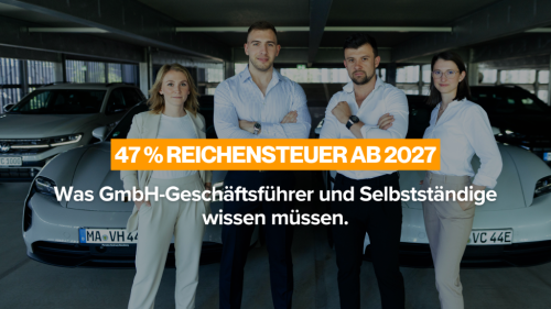 47 % Reichensteuer ab 2027: Was GmbH-Geschäftsführer und Selbstständige wissen müssen