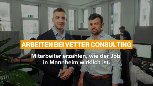 Arbeiten bei Vetter Consulting: Mitarbeiter erzählen, wie der Job in Mannheim wirklich ist