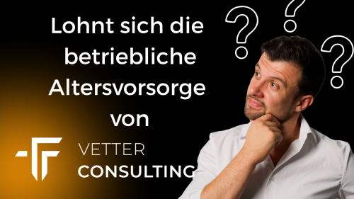 Lohnt sich die betriebliche Altersvorsorge von Vetter Consulting