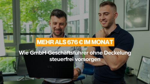 Mehr als 676 € im Monat: Wie GmbH-Geschäftsführer ohne Deckelung steuerfrei vorsorgen