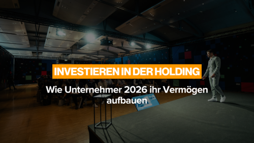 Investieren in der Holding: Wie Unternehmer 2026 ihr Vermögen aufbauen