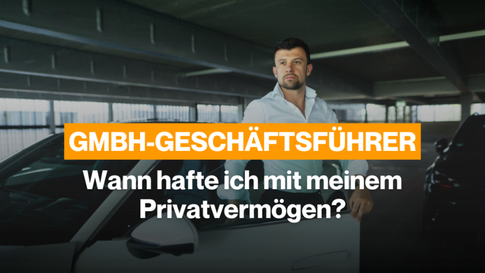 GmbH-Geschäftsführer: Wann hafte ich mit meinem Privatvermögen?