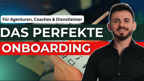Das perfekte Onboarding als Agentur, Coach oder Dienstleister.