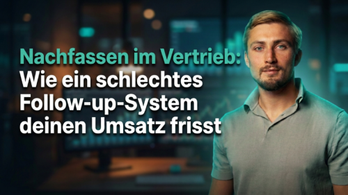 Nachfassen im Vertrieb: Wie ein schlechtes Follow-up-System deinen Umsatz frisst