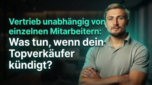 Vertrieb unabhängig von einzelnen Mitarbeitern: Was tun, wenn dein Topverkäufer kündigt?
