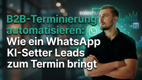 B2B-Terminierung automatisieren: Wie ein WhatsApp KI-Setter Leads zum Termin bringt