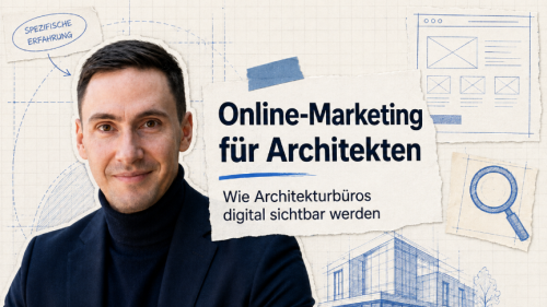 Online-Marketing für Architekten: fachliche Stärke digital sichtbar machen.