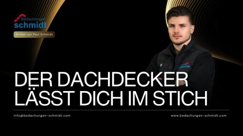 Dein Dachdecker lässt dich im Stich
