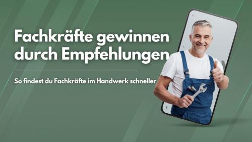 Fachkräfte gewinnen durch Empfehlungen - So findest du Fachkräfte im Handwerk schneller