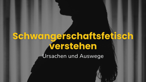 Schwangerschaftsfetisch verstehen: Ursachen und Auswege