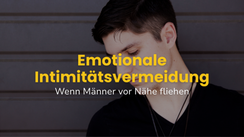 Emotionale Intimitätsvermeidung: Wenn Männer vor Nähe fliehen
