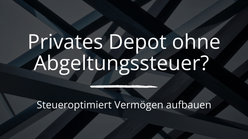 Wie kann man die Abgeltungssteuer im privaten Depot umgehen?
