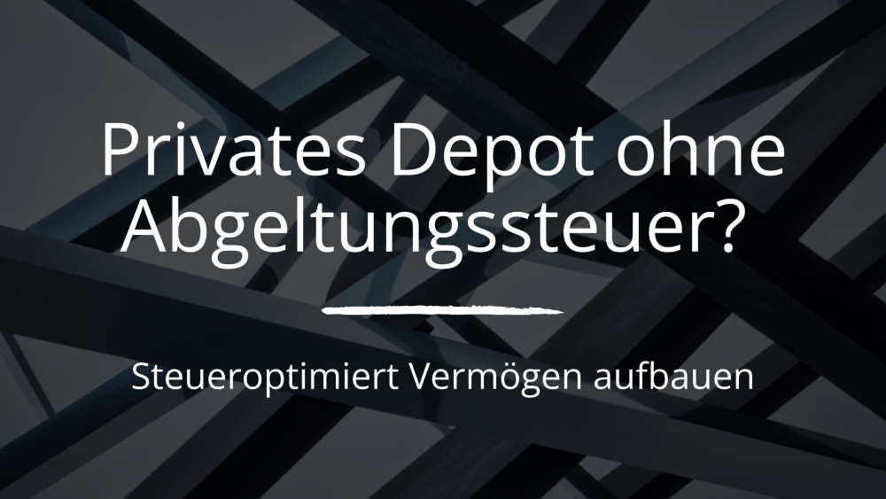 Wie kann man die Abgeltungssteuer im privaten Depot umgehen?