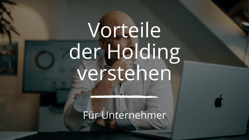 Welche Vorteile hat eine Holding gegenüber der rein operativen Gesellschaft?