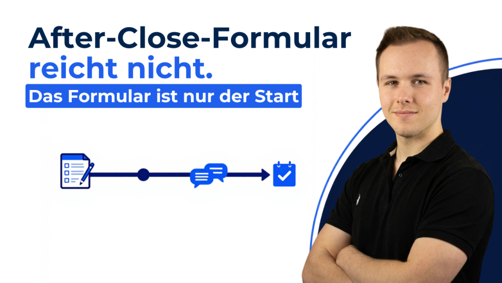 Das After-Close-Formular reicht nicht, denn es ist nur der Start der Automatisierung.