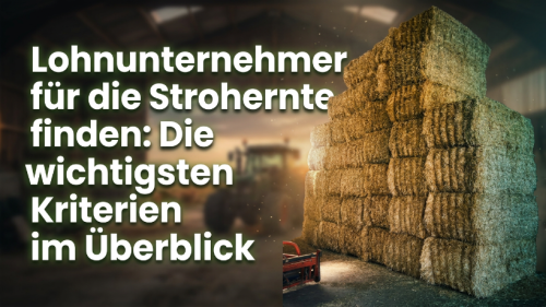 Lohnunternehmer für die Strohernte finden: Die wichtigsten Kriterien im Überblick