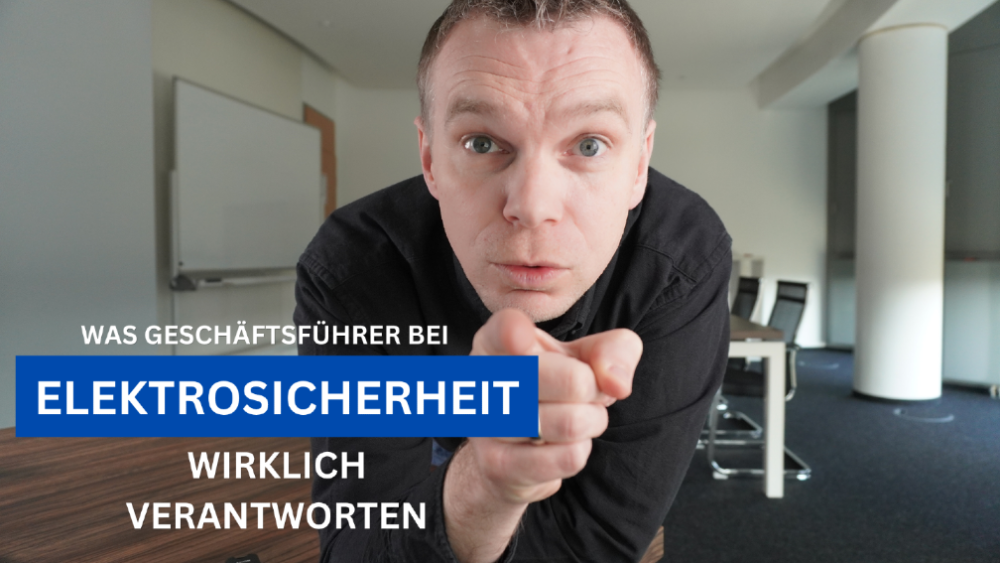 Was Geschäftsführer bei Elektrosicherheit wirklich verantworten!
