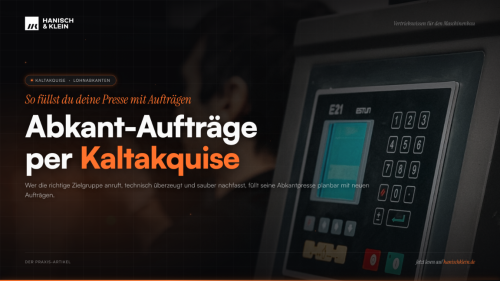 Kaltakquise für Abkant-Aufträge: So funktioniert es in 2026