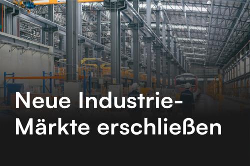 Wie du in einem kompetitiven Marktumfeld neue Industrie-Märkte erschließen kannst