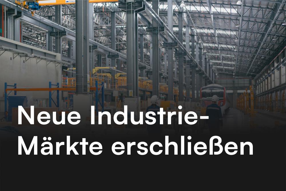 Wie du in einem kompetitiven Marktumfeld neue Industrie-Märkte erschließen kannst
