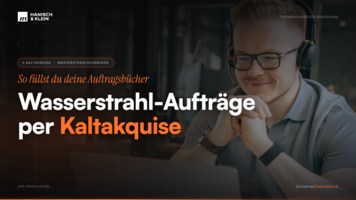 So funktioniert Kaltakquise für Wasserstrahl-Aufträge