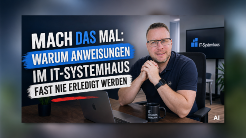 „Mach das mal“: Warum diese Anweisung im IT-Systemhaus fast nie erledigt wird