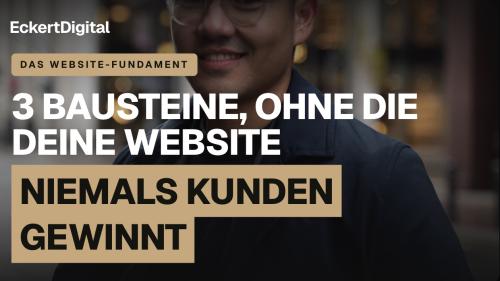3 Bausteine, ohne die deine Webseite niemals Kunden gewinnt