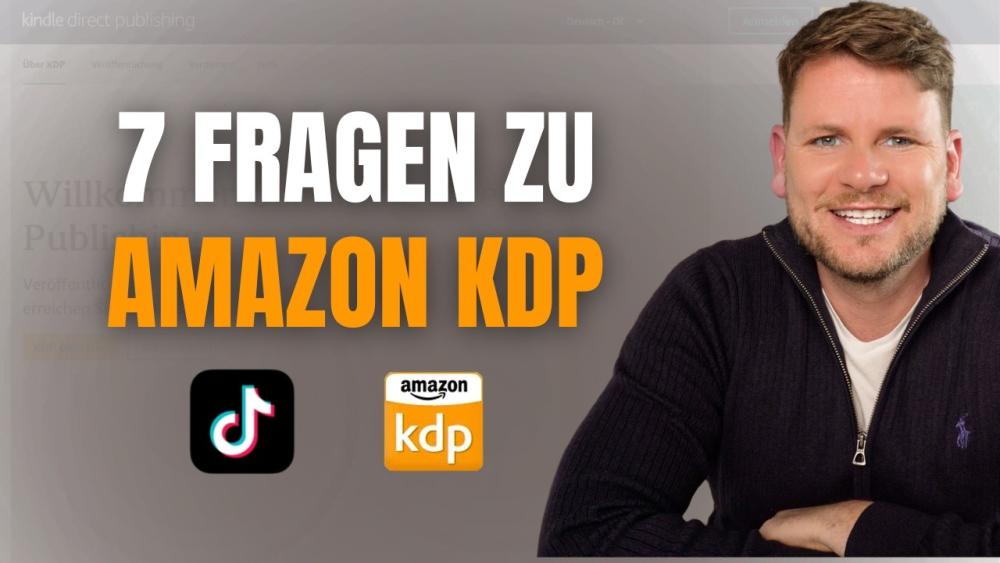 7 Fragen zu Amazon KDP und TikTok mit einem lächelnden Mann.