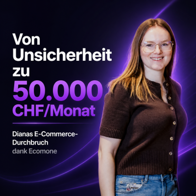 Von Unsicherheit zu 50.000 CHF/Monat: Dianas E‑Commerce-Durchbruch dank Ecomone