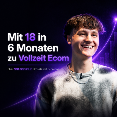 Mit 18 in 6 Monaten zum Vollzeit‑E‑Com: über 100.000 CHF Umsatz mit Ecomone