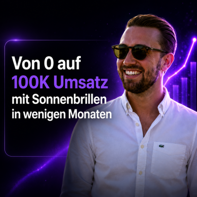 Von 0 auf 100K Umsatz mit Sonnenbrillen in wenigen Monaten