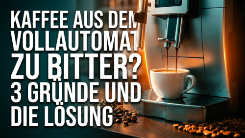 Kaffee aus dem Vollautomat zu bitter? 3 Gründe und die Lösung