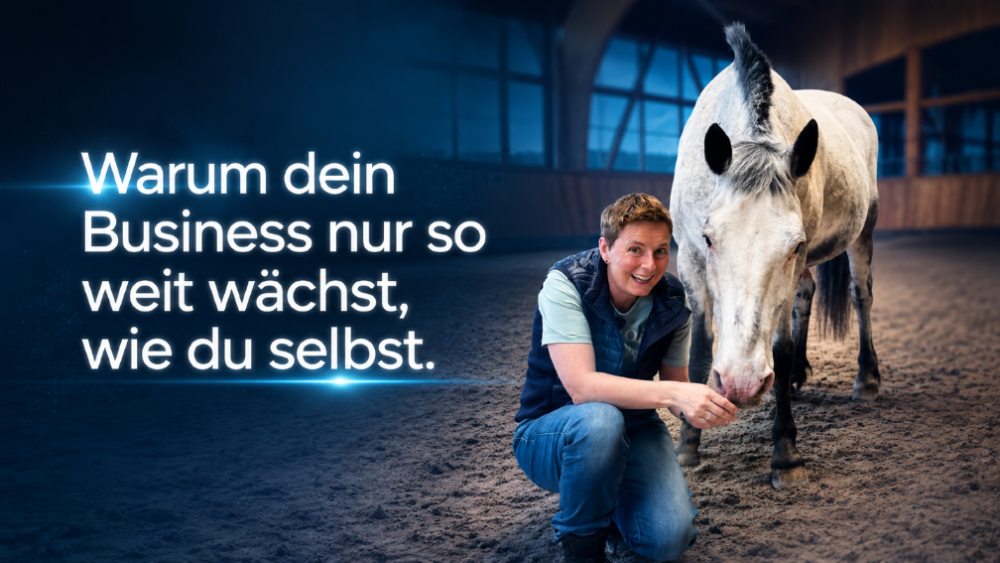 Warum dein pferdegestütztes Business nur mit dir wachsen kann.
