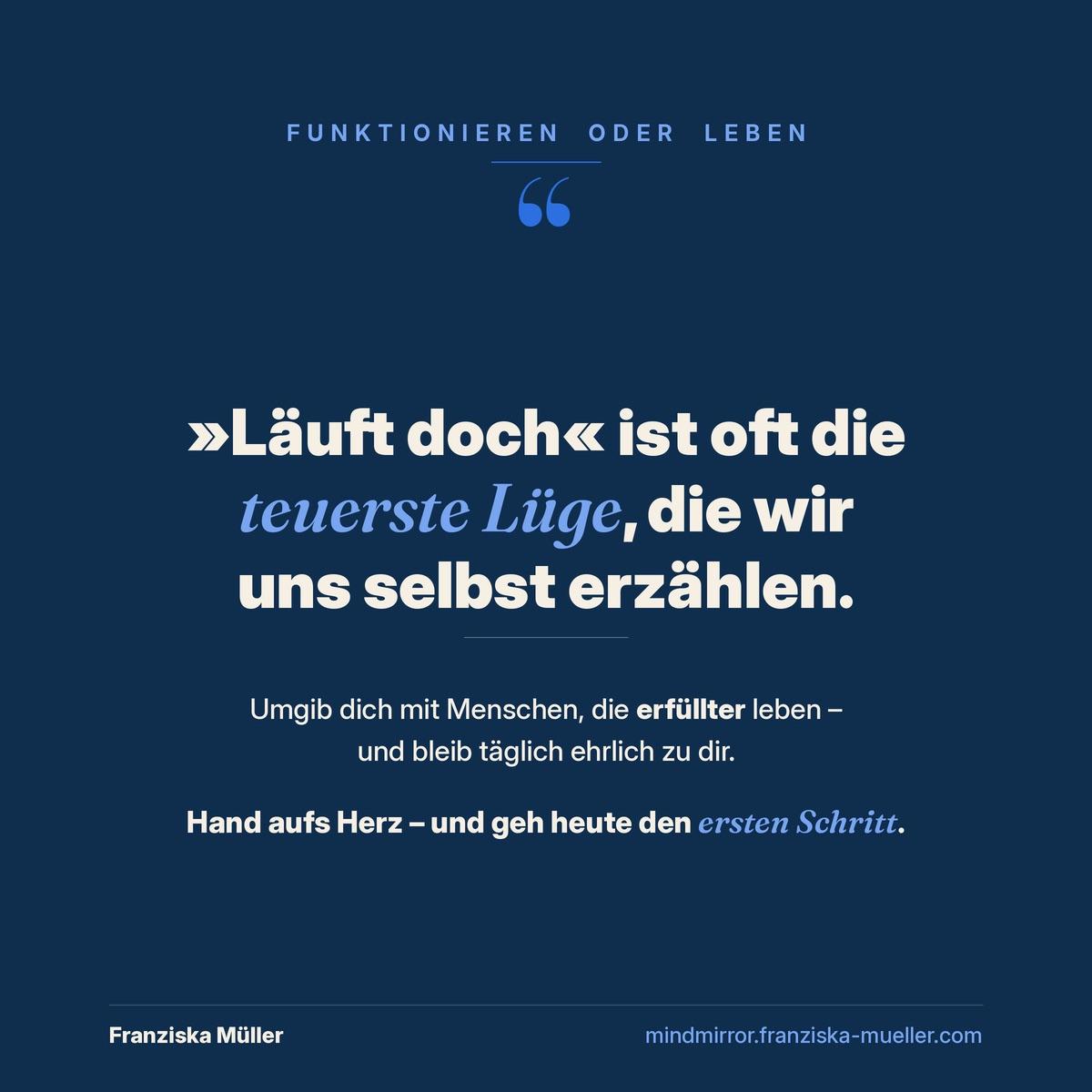 Der Satz ‚Läuft doch ist oft die teuerste Lüge‘ erinnert an die Wahl zwischen Funktionieren oder Leben.