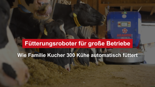 Fütterungsroboter für große Betriebe: Wie Familie Kucher 300 Kühe automatisch füttert