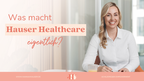 Hannah gründete die Hauser Healthcare GmbH, da sie selbst jahrelang unter Hashimoto litt