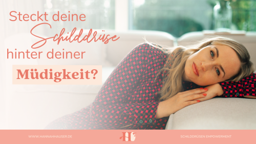 Hannah litt selbst jahrelang unter Müdigkeit als Folge ihrer Schilddrüsenerkrankung