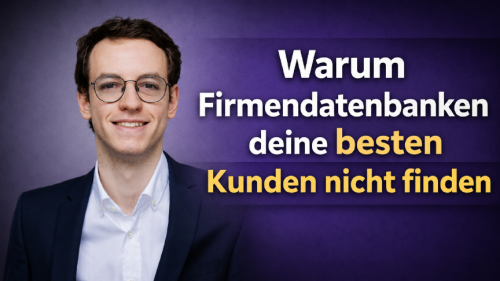 Warum Firmendatenbanken deine besten Kunden nicht finden
