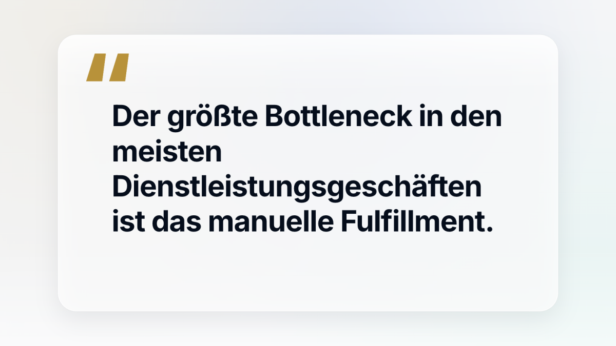 Zitat über das manuelle Fulfillment als Bottleneck in Dienstleistungsunternehmen.