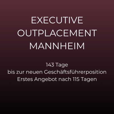 Executive Outplacement Mannheim: Geschäftsführer nach 143 Tagen neu platziert