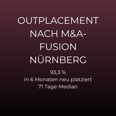 Outplacement nach M&A-Fusion Nürnberg: 93,3 % in 6 Monaten neu platziert