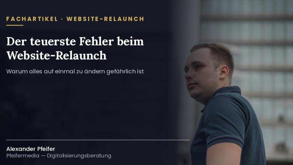 Analyse des teuersten Fehlers beim Website-Relaunch, der alles auf einmal ändert.