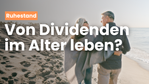 Von Dividenden im Alter leben? 
