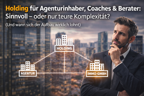 Holding für Agenturinhaber, Coaches und Berater - Ja oder nein?