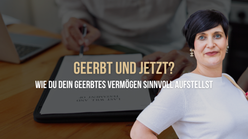 Geerbt und jetzt? Wie Du Dein geerbtes Vermögen sinnvoll aufstellst
