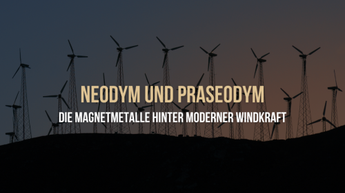 Neodym und Praseodym: Die Magnetmetalle hinter moderner Windkraft