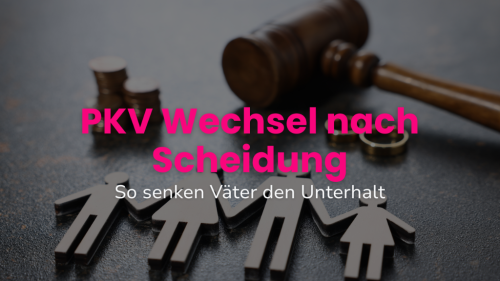 PKV Wechsel nach Scheidung: So senken Väter den Unterhalt