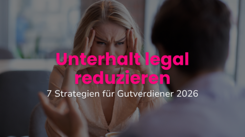 Unterhalt legal reduzieren: 7 Strategien für Gutverdiener 2026