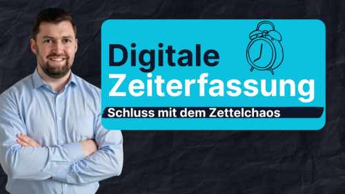Digitale Zeiterfassung - Schluss mit dem Zettelchaos