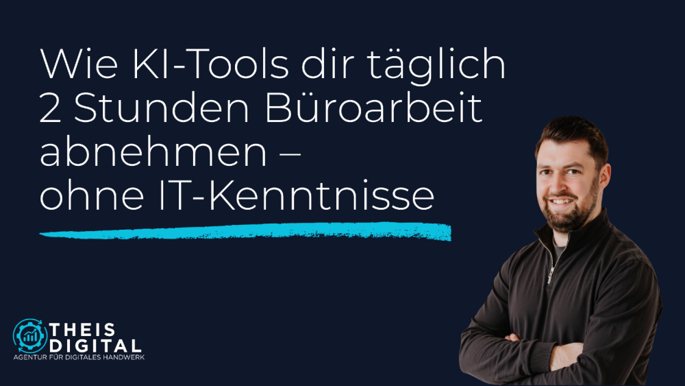 Wie KI-Tools dir täglich 2 Stunden Büroarbeit abnehmen – ohne IT-Kenntnisse